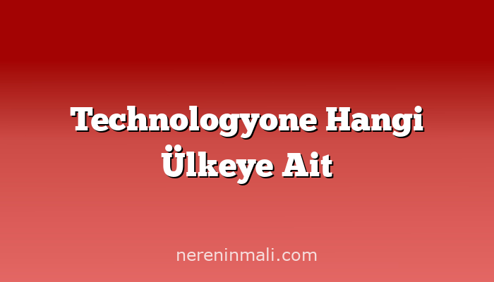 Technologyone Hangi Ülkeye Ait