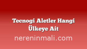 Tecnogi Aletler Hangi Ülkeye Ait