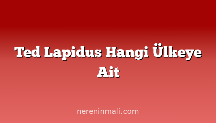 Ted Lapidus Hangi Ülkeye Ait