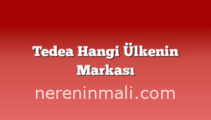 Tedea Hangi Ülkenin Markası