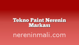 Tekno Paint Nerenin Markası