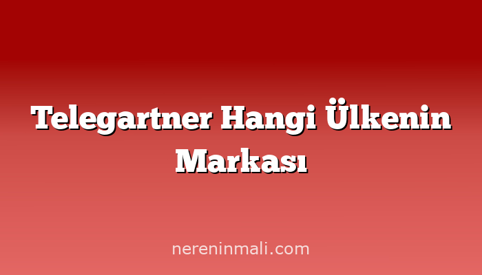 Telegartner Hangi Ülkenin Markası