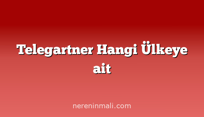 Telegartner Hangi Ülkeye ait