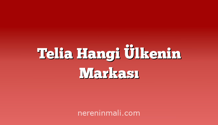 Telia Hangi Ülkenin Markası