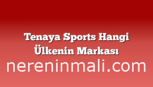 Tenaya Sports Hangi Ülkenin Markası