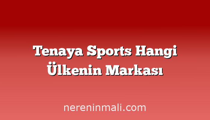 Tenaya Sports Hangi Ülkenin Markası
