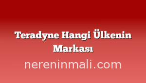 Teradyne Hangi Ülkenin Markası