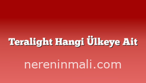 Teralight Hangi Ülkeye Ait