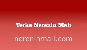 Terka Nerenin Malı