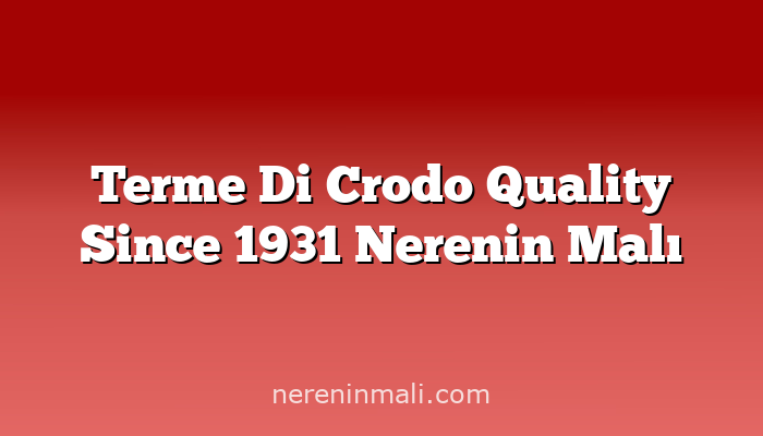Terme Di Crodo Quality Since 1931 Nerenin Malı