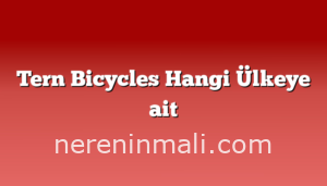 Tern Bicycles Hangi Ülkeye ait