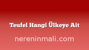 Teufel Hangi Ülkeye Ait