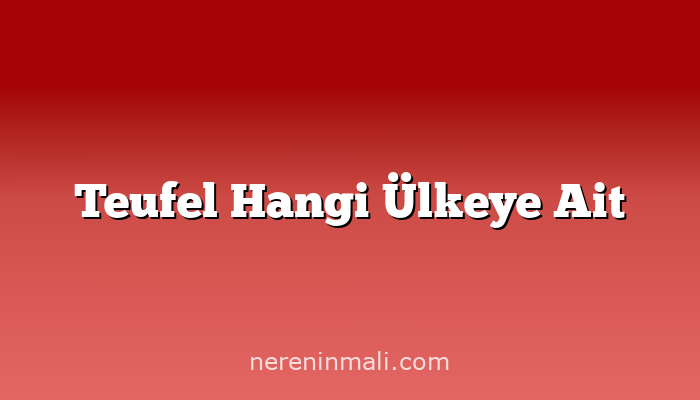 Teufel Hangi Ülkeye Ait