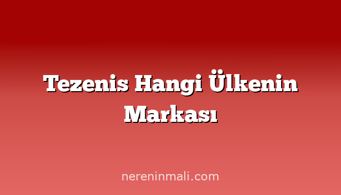 Tezenis Hangi Ülkenin Markası