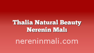 Thalia Natural Beauty Nerenin Malı