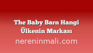 The Baby Barn Hangi Ülkenin Markası