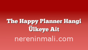 The Happy Planner Hangi Ülkeye Ait