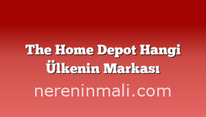 The Home Depot Hangi Ülkenin Markası