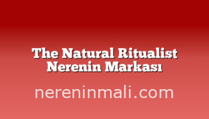 The Natural Ritualist Nerenin Markası