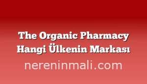 The Organic Pharmacy Hangi Ülkenin Markası