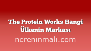 The Protein Works Hangi Ülkenin Markası