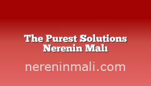 The Purest Solutions Nerenin Malı