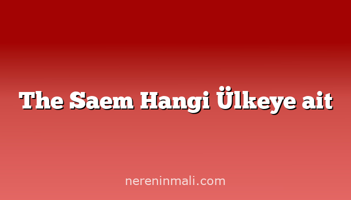 The Saem Hangi Ülkeye ait