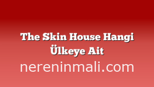 The Skin House Hangi Ülkeye Ait