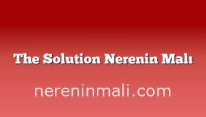 The Solution Nerenin Malı