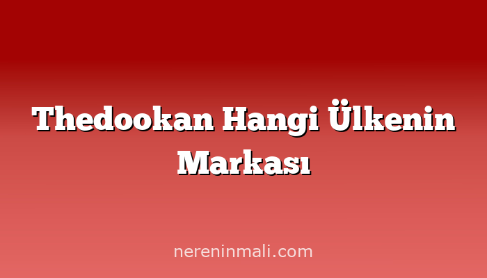 Thedookan Hangi Ülkenin Markası