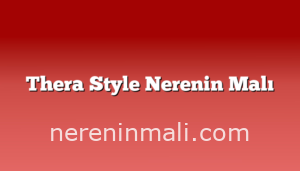 Thera Style Nerenin Malı