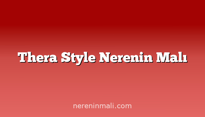 Thera Style Nerenin Malı