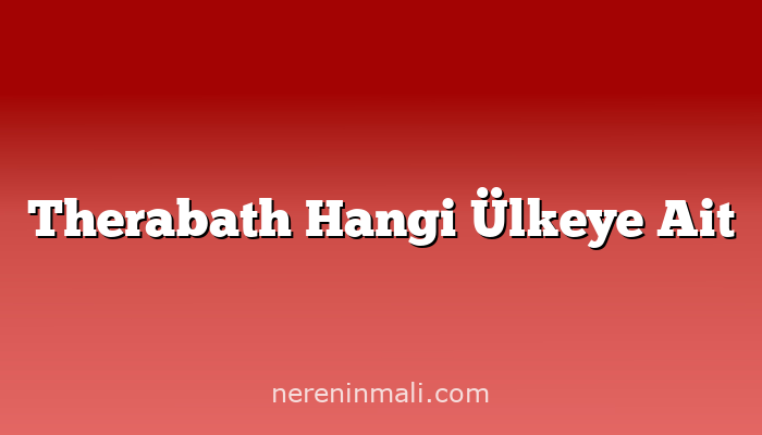 Therabath Hangi Ülkeye Ait