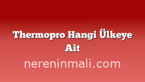 Thermopro Hangi Ülkeye Ait