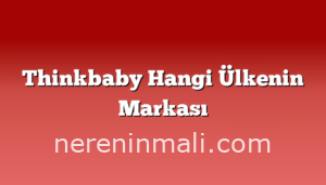 Thinkbaby Hangi Ülkenin Markası