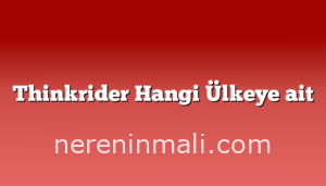 Thinkrider Hangi Ülkeye ait