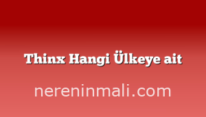 Thinx Hangi Ülkeye ait