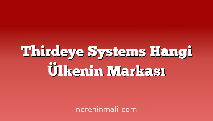 Thirdeye Systems Hangi Ülkenin Markası