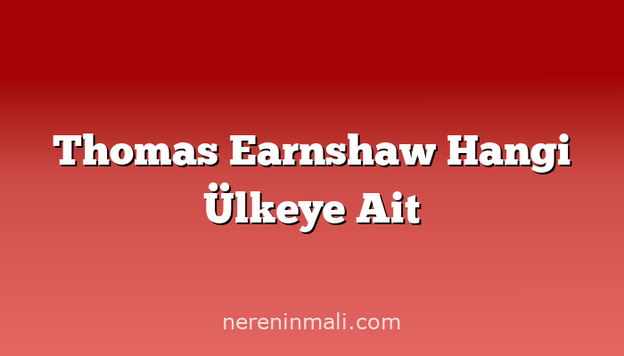 Thomas Earnshaw Hangi Ülkeye Ait