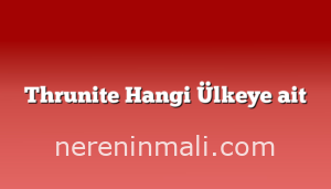 Thrunite Hangi Ülkeye ait