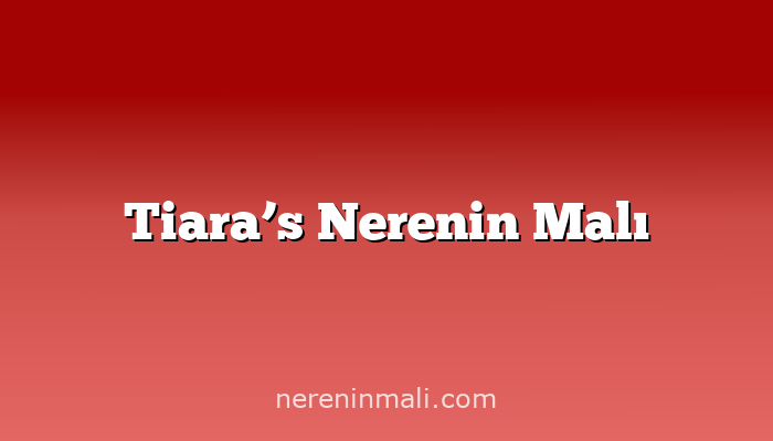 Tiara’s Nerenin Malı