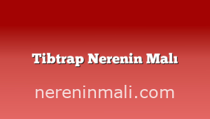 Tibtrap Nerenin Malı