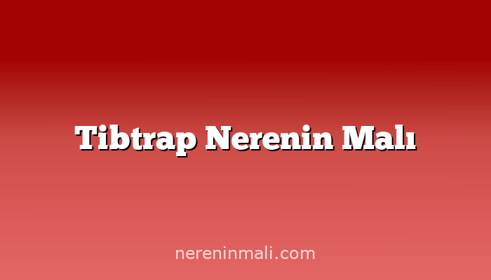 Tibtrap Nerenin Malı