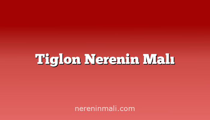 Tiglon Nerenin Malı