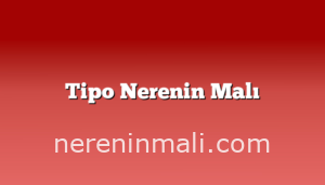 Tipo Nerenin Malı