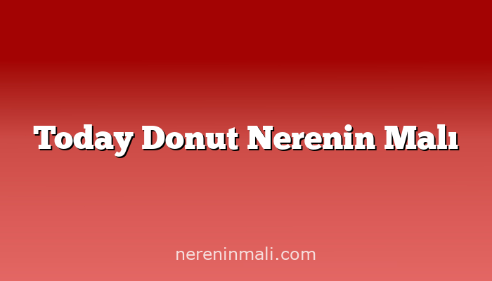 Today Donut Nerenin Malı