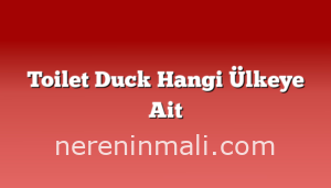 Toilet Duck Hangi Ülkeye Ait