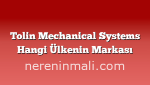 Tolin Mechanical Systems Hangi Ülkenin Markası