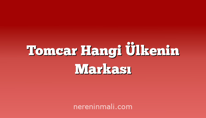 Tomcar Hangi Ülkenin Markası