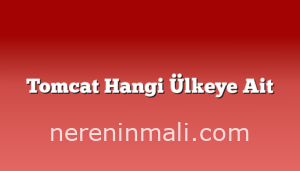 Tomcat Hangi Ülkeye Ait